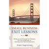 Small Business Exit Lessons: Setting Up and Running Your Company with the Exit Mindset for Small Tech Business Entrepreneurs - Paperback