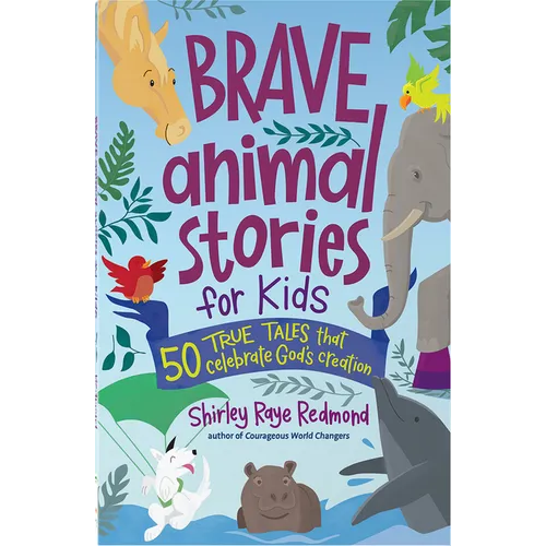 Brave Animal Stories for Kids: 50 True Tales That Celebrate God's Creation - Paperback