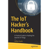 The Iot Hacker's Handbook: A Practical Guide to Hacking the Internet of Things - Paperback