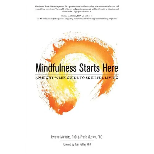 Mindfulness Starts Here: An Eight-Week Guide to Skillful Living - Paperback