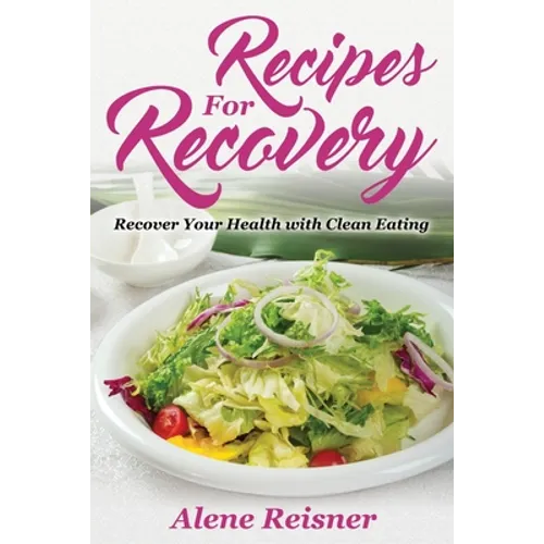 Recipes For Recovery: Recover Your Health with Clean Eating - Paperback