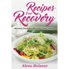 Recipes For Recovery: Recover Your Health with Clean Eating - Paperback