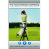The Picture-Perfect Golf Swing: The Complete Guide to Golf Swing Video Analysis - Paperback