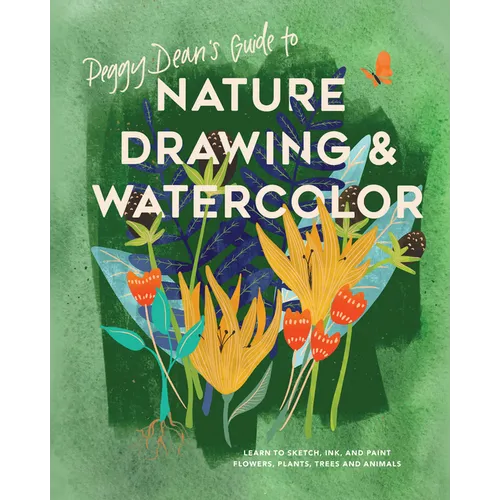 Peggy Dean's Guide to Nature Drawing and Watercolor: Learn to Sketch, Ink, and Paint Flowers, Plants, Trees, and Animals - Paperback
