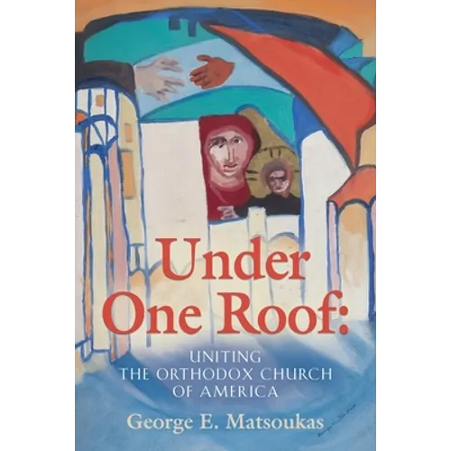 Under One Roof: Uniting the Orthodox Church of America - Paperback