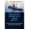 Neither Confirm Nor Deny: How the Glomar Mission Shielded the CIA from Transparency - Paperback