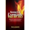 Burning Evil Garments: Prayers That Destroy Evil Garments, Deliverance, Breakthroughs And God's Favour Into Your Life - Paperback