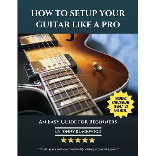 How To Setup Your Guitar Like A Pro: An Easy Guide for Beginners - Paperback
