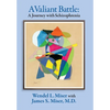 A Valiant Battle: A Journey with Schizophrenia - Hardcover