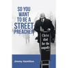 So You Want to Be a Street Preacher - Paperback
