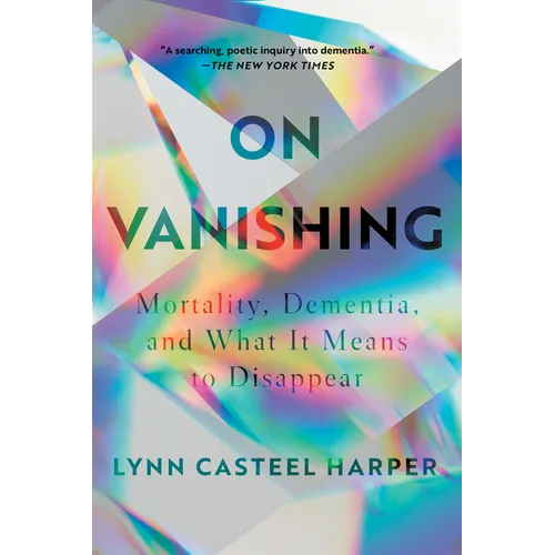 On Vanishing: Mortality, Dementia, and What It Means to Disappear - Paperback