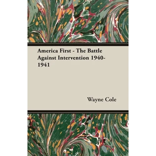 America First - The Battle Against Intervention 1940-1941 - Hardcover