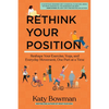 Rethink Your Position: Reshape Your Exercise, Yoga, and Everyday Movement, One Part at a Time - Paperback