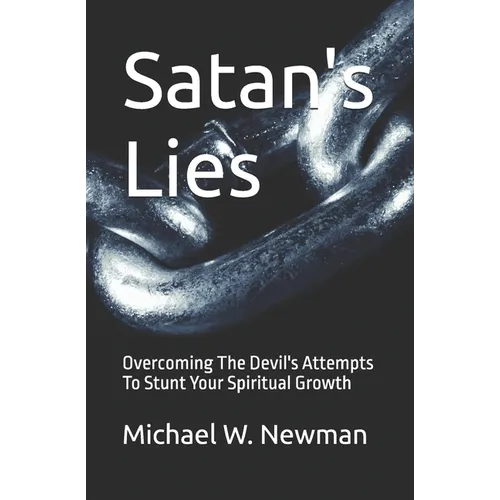 Satan's Lies: Overcoming The Devil's Attempts To Stunt Your Spiritual Growth - Paperback