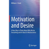 Motivation and Desire: A New Way to Think about Why We Do Everything and Its Basis in Neuroscience - Hardcover
