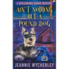 Ain't Nothing but a Pound Dog: A Paranormal Animal Cozy Mystery - Paperback