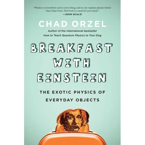 Breakfast with Einstein: The Exotic Physics of Everyday Objects - Paperback