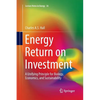 Energy Return on Investment: A Unifying Principle for Biology, Economics, and Sustainability - Paperback