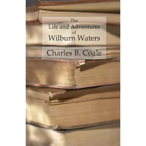 The Life and Adventures of Wilburn Waters: The Famous Hunter and Trapper of White Top Mountain; Embracing Early History of Southwestern Virginia Suffe - Paperback