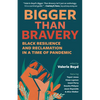 Bigger Than Bravery: Black Resilience and Reclamation in a Time of Pandemic - Paperback