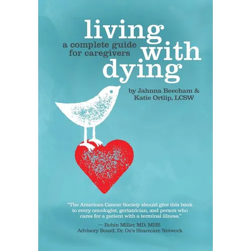 Living with Dying: A Complete Guide for Caregivers - Paperback