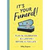 It's Your Funeral!: Plan the Celebration of a Lifetime--Before It's Too Late - Hardcover