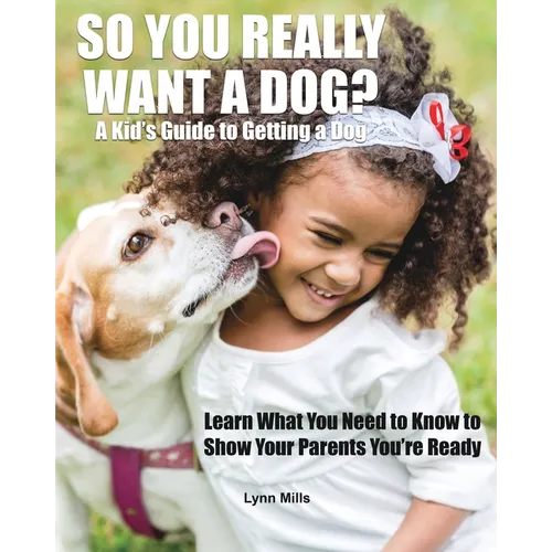 So You Really Want a Dog?: A Kid's Guide to Getting a Dog - Paperback