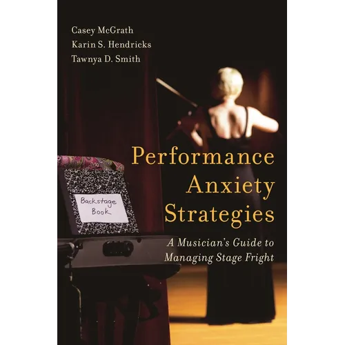 Performance Anxiety Strategies: A Musician's Guide to Managing Stage Fright - Paperback