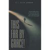 This Far by Grace!: The Incredible Story of One Man's Journey out of Darkness into God's Marvelous Light - Paperback