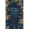 Ordinary Blessings for the Christmas Season: Prayers, Poems, and Meditations - Hardcover