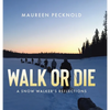Walk or Die: A Snow Walker's Reflections - Hardcover