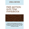 Free Motion Quilting Handbook: A Machine Quilting Beginners Guide for Learning How to Quilt Free Motion Designs on Modern Projects Plus Tips, Tools, a - Hardcover