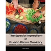 The Special Ingredient in Puerto Rican Cookery: A Culinary Journey through Puerto Rican Delights - Paperback