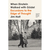 When Einstein Walked with Gödel: Excursions to the Edge of Thought - Paperback