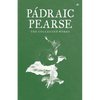 Padraic Pearse: The Collected Works - Paperback