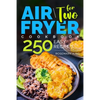 Air Fryer Cookbook for Two: 250 Easy Recipes.: Simple and Tasty Air Fryer Cooking for Beginners and Pros - Paperback