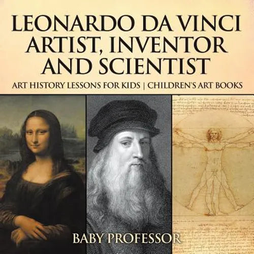 Leonardo da Vinci: Artist, Inventor and Scientist - Art History Lessons for Kids Children's Art Books - Paperback