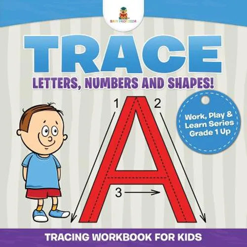 Trace Letters, Numbers and Shapes! (Tracing Workbook for Kids) Work, Play & Learn Series Grade 1 Up - Paperback