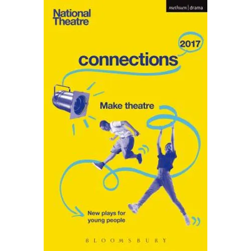 National Theatre Connections 2017: Three; #Yolo; Fomo; Status Update; Musical Differences; Extremism; The School Film; Zero for the Young Dudes!; The - Paperback