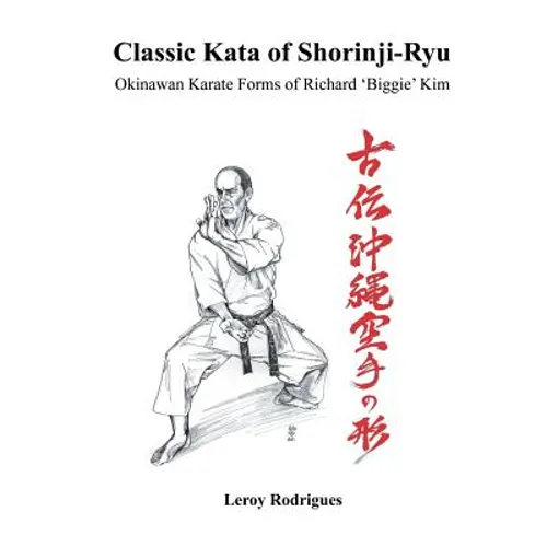 Classic Kata of Shorinji Ryu: Okinawan Karate Forms of Richard 'Biggie' Kim - Paperback