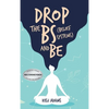 Drop the Bs (Belief Systems) and Be - Hardcover