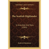 The Scottish Highlander: In Anecdote And Story (1905) - Paperback