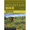 Mountain Bike: Bend: 46 Select Singletrack Routes - Paperback
