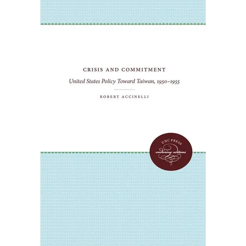 Crisis and Commitment: United States Policy Toward Taiwan, 1950-1955 - Paperback