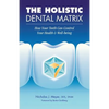 The Holistic Dental Matrix: How Teeth Can Control Your Health & Well-Being - Paperback
