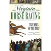 Virginia Horse Racing: Triumphs of the Turf - Hardcover