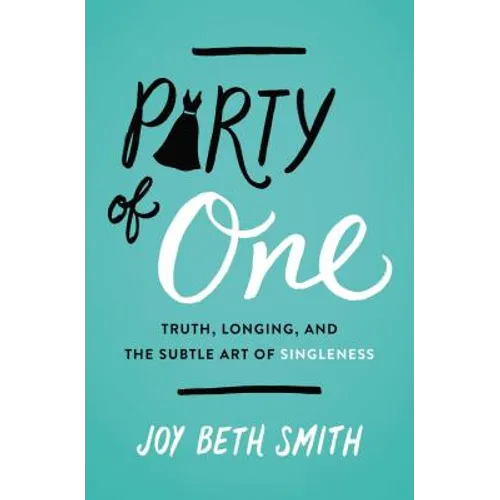 Party of One: Truth, Longing, and the Subtle Art of Singleness - Paperback
