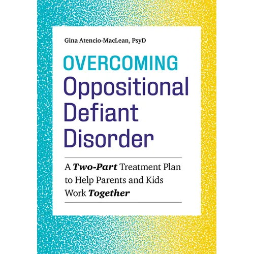 Overcoming Oppositional Defiant Disorder: A Two-Part Treatment Plan to Help Parents and Kids Work Together - Paperback