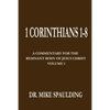 1 Corinthians 1-8: A Commentary For The Remnant Body of Jesus Christ, Volume 1 - Paperback