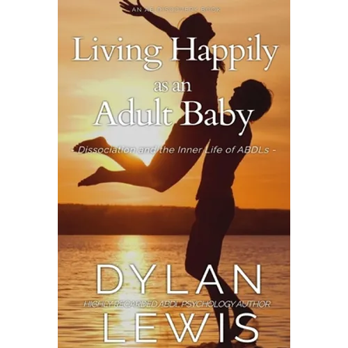 Living Happily as an Adult Baby: Dissociation and the Inner Life of ABDLs - Paperback